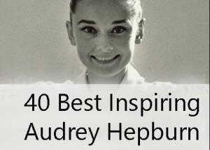 40 Best Inspiring Audrey Hepburn Quotes With Pics
