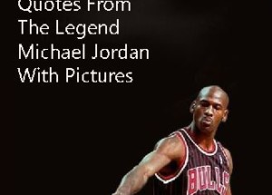 25 Best Quotes From The Legend Michael Jordan