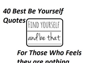 40 Best Be Yourself Quotes For People Who Feel They Are Nothing
