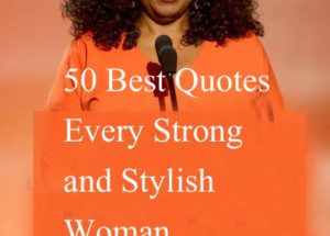 50 Best Quotes Every Strong and Stylish Woman Must Read