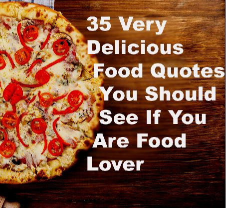 35 Very Delicious Food Quotes Every Food Lover Must See 