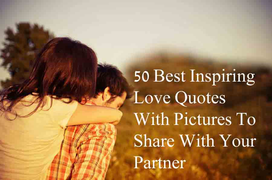 50 Best Inspiring Love Quotes With Pictures To Share.