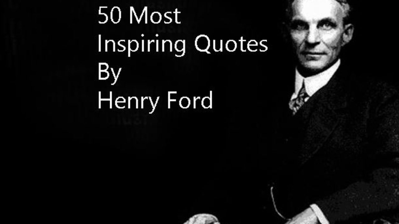 50 Most Inspiring Henry Ford Quotes For Todays Motivation