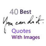 40 Best You can Do It Quotes Which Helps You To Become Strong & Take Best Decisions Wisely