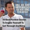 50 Best Positive Quotes To Inspire Yourself To Get Through Anything
