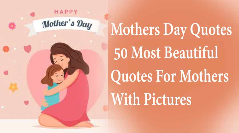 Mothers Day Quotes - 50 Most Beautiful Quotes For Mothers With Pictures