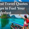 50 Best Travel Quotes With Images to Fuel Your Wanderlust